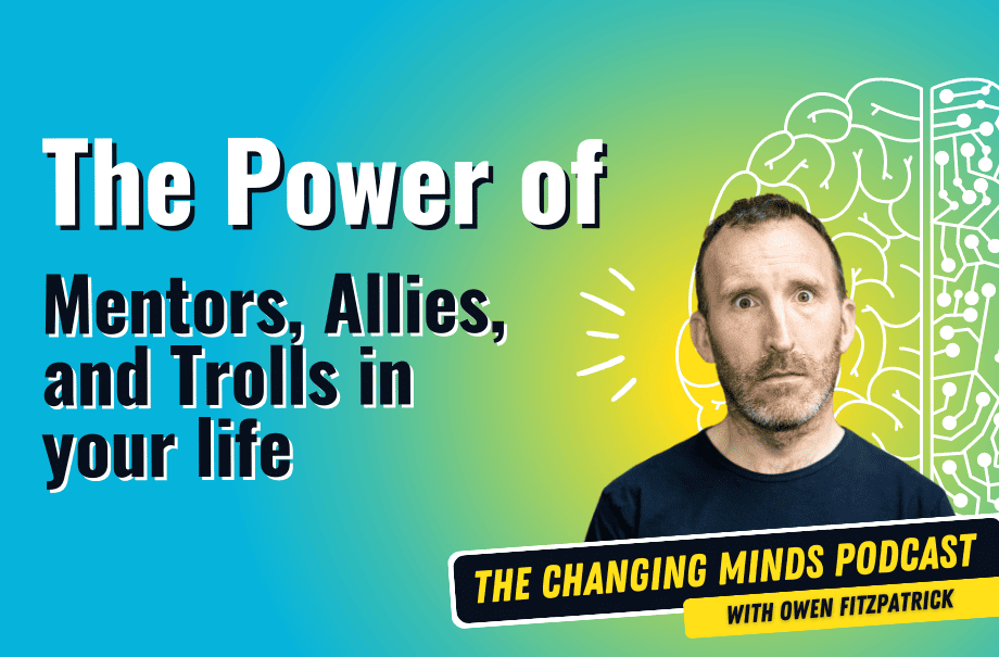 The Power of Mentors, Allies and Trolls in your life