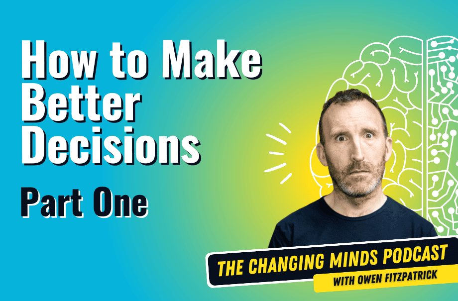 How to Make Better Decisions Part One