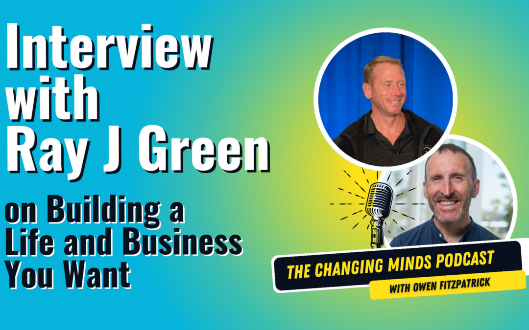 Interview with Ray J Green on Building a Life and Business You Want