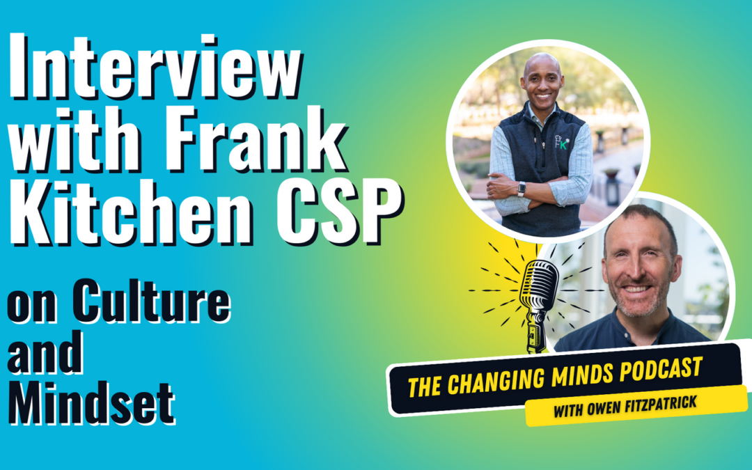 Interview with Frank Kitchen CSP on Culture and Mindset