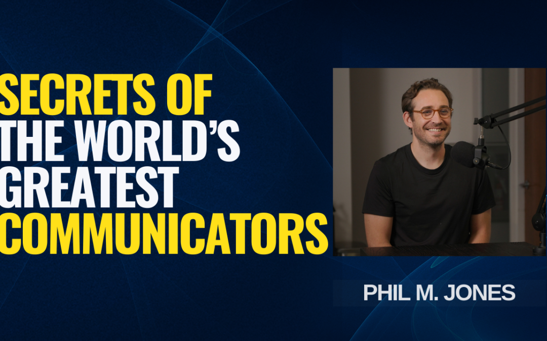 How to Become a World-Class Communicator with Phil M. Jones