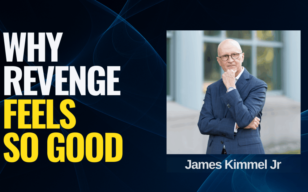 The Neuroscience of Revenge with James Kimmel Jr.